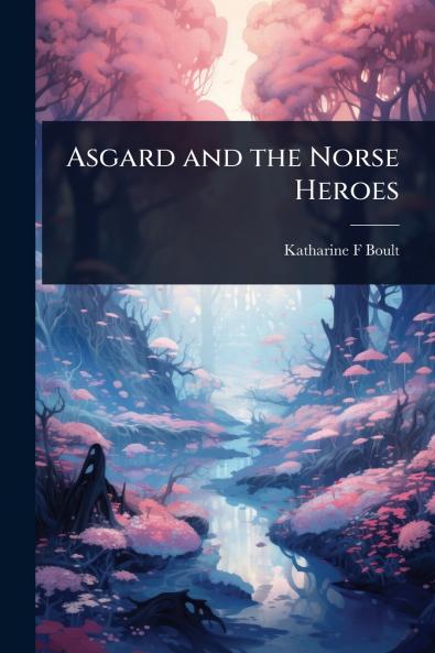 Asgard and the Norse Heroes
