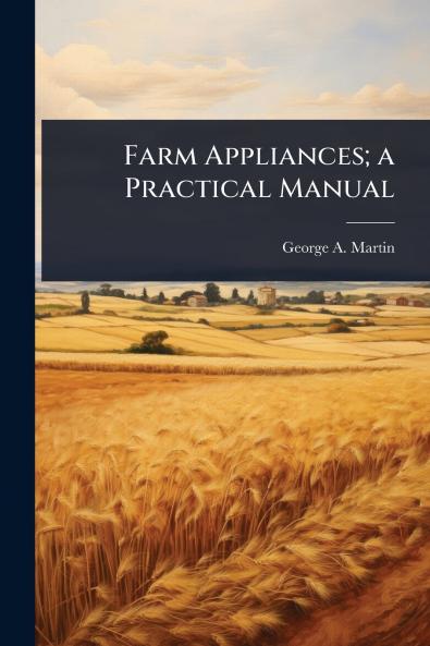 Farm Appliances; a Practical Manual