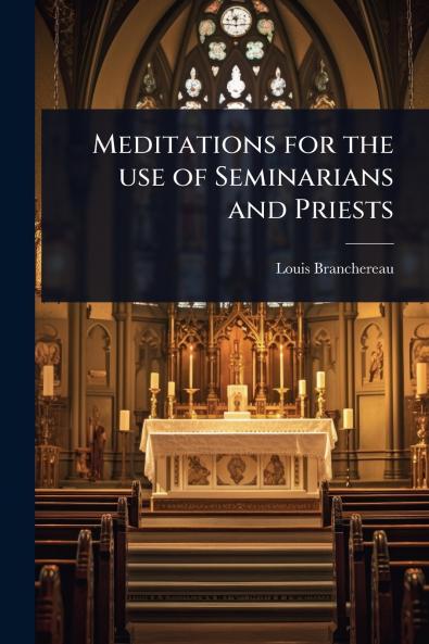 Meditations for the use of Seminarians and Priests
