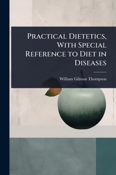 Practical Dietetics With Special Reference to Diet in Diseases