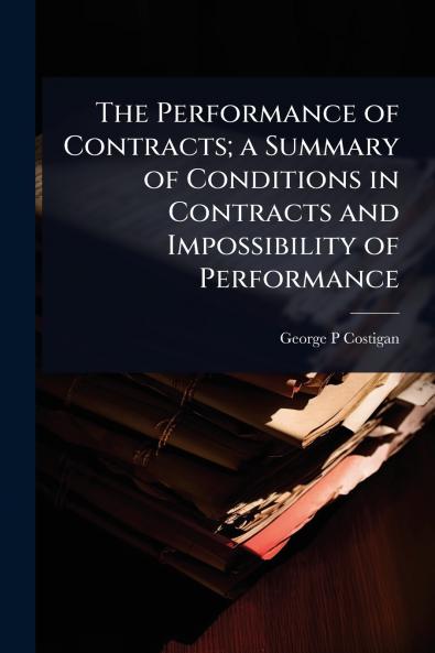 Performance of Contracts; a Summary of Conditions in Contracts and Impossibility of Performance
