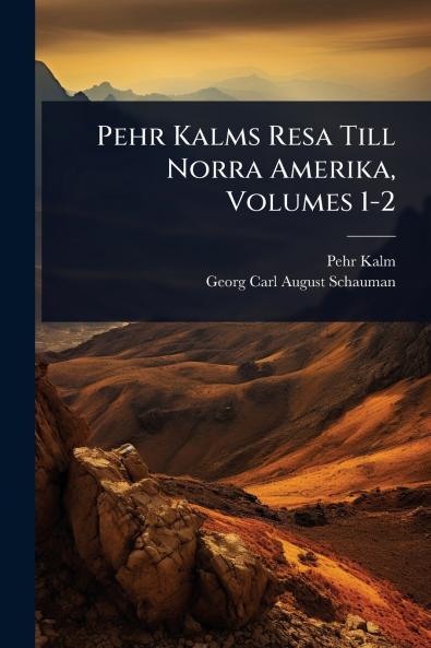 Pehr Kalms Resa Till Norra Amerika Volumes 1-2