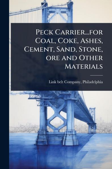 Peck Carrier...for Coal Coke Ashes Cement Sand Stone ore and Other Materials