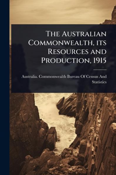 Australian Commonwealth its Resources and Production 1915