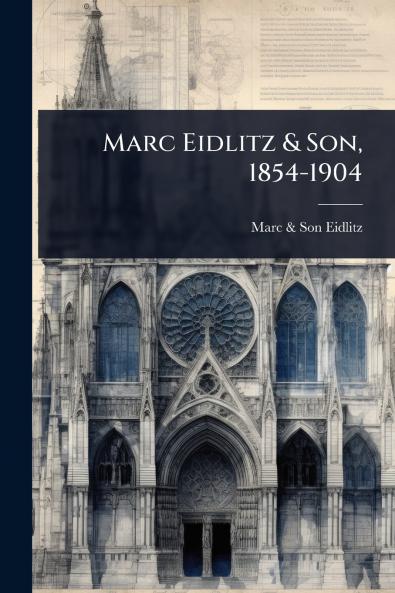 Marc Eidlitz & Son 1854-1904