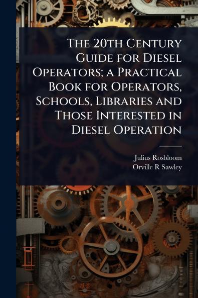 20th Century Guide for Diesel Operators; a Practical Book for Operators Schools Libraries and Those Interested in Diesel Operation