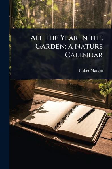 All the Year in the Garden; a Nature Calendar