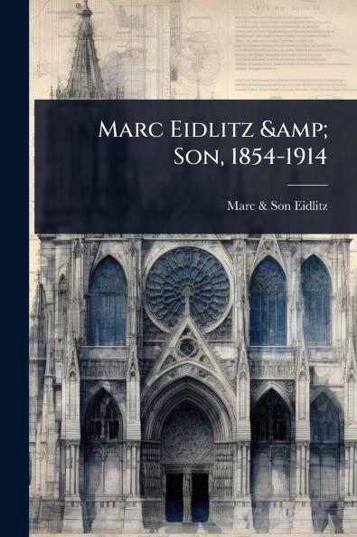 Marc Eidlitz & Son 1854-1914