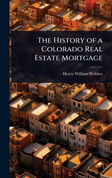 History of a Colorado Real Estate Mortgage