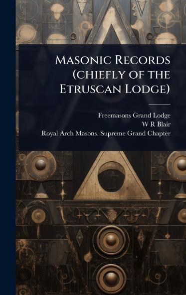Masonic Records (chiefly of the Etruscan Lodge)