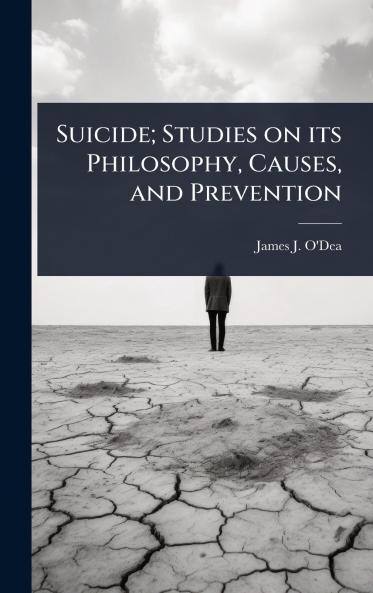 Suicide; Studies on its Philosophy Causes and Prevention
