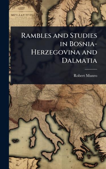 Rambles and Studies in Bosnia-Herzegovina and Dalmatia