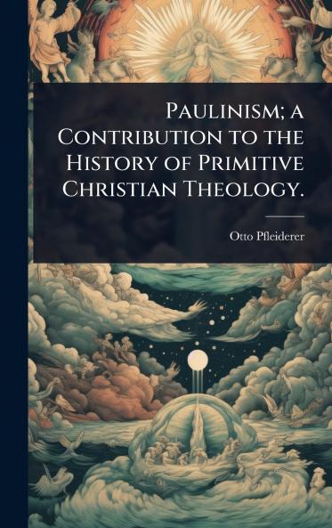 Paulinism; a Contribution to the History of Primitive Christian Theology.
