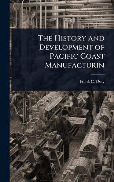 History and Development of Pacific Coast Manufacturin
