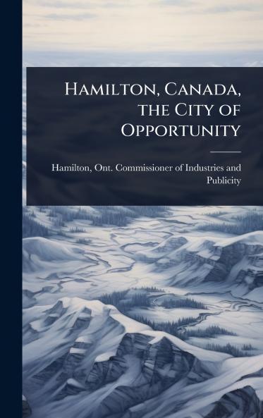 Hamilton Canada the City of Opportunity