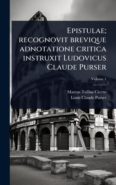 Epistulae; recognovit brevique adnotatione critica instruxit Ludovicus Claude Purser