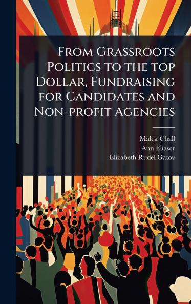 From Grassroots Politics to the top Dollar Fundraising for Candidates and Non-profit Agencies