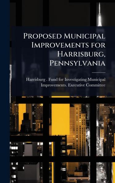 Proposed Municipal Improvements for Harrisburg Pennsylvania