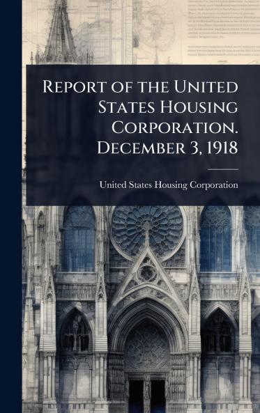 Report of the United States Housing Corporation. December 3 1918