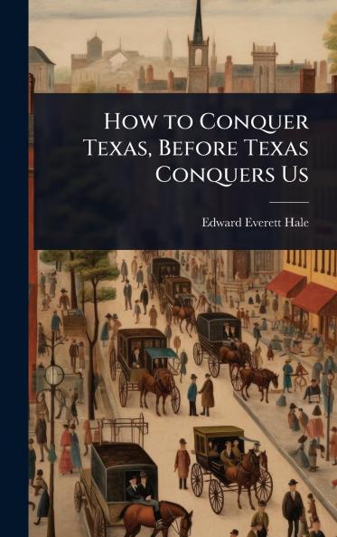 How to Conquer Texas Before Texas Conquers Us