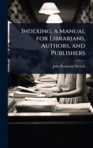 Indexing a Manual for Librarians Authors and Publishers