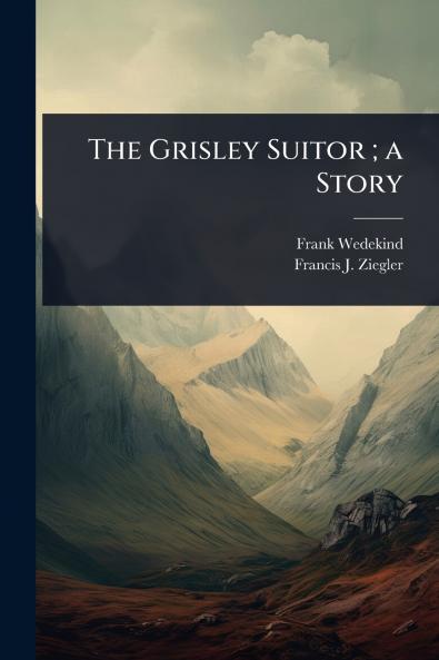 Grisley Suitor; a Story
