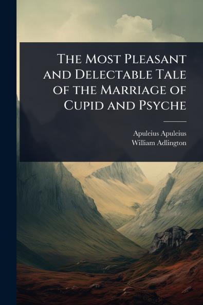 Most Pleasant and Delectable Tale of the Marriage of Cupid and Psyche
