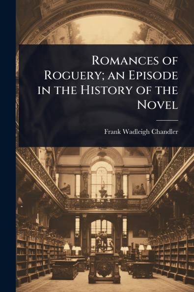 Romances of Roguery; an Episode in the History of the Novel