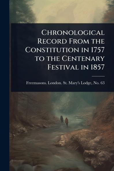 Chronological Record From the Constitution in 1757 to the Centenary Festival in 1857