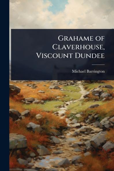Grahame of Claverhouse Viscount Dundee