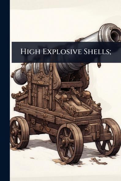 High Explosive Shells;