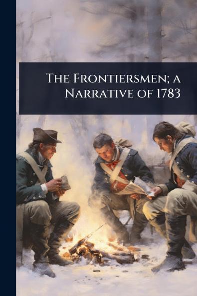 Frontiersmen; a Narrative of 1783