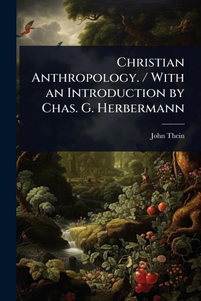 Christian Anthropology. / With an Introduction by Chas. G. Herbermann