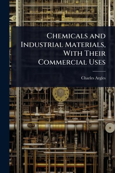 Chemicals and Industrial Materials With Their Commercial Uses