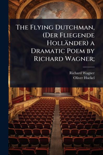Flying Dutchman (Der Fliegende Holländer) a Dramatic Poem by Richard Wagner;