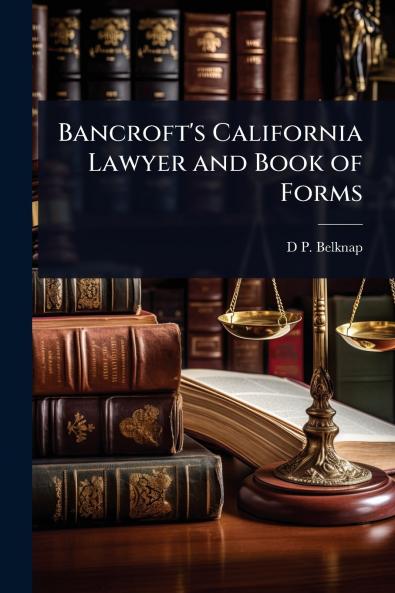 Bancroft's California Lawyer and Book of Forms