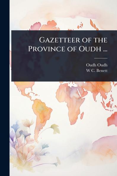 Gazetteer of the Province of Oudh ...
