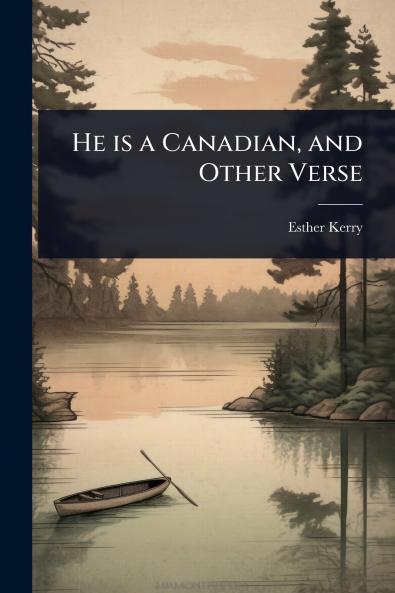 He is a Canadian and Other Verse