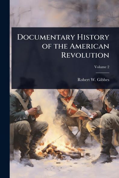 Documentary History of the American Revolution