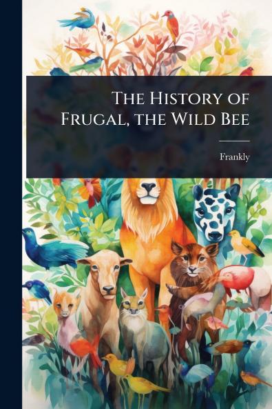 History of Frugal the Wild Bee