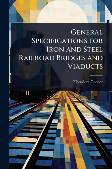 General Specifications for Iron and Steel Railroad Bridges and Viaducts