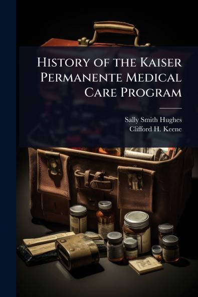 History of the Kaiser Permanente Medical Care Program