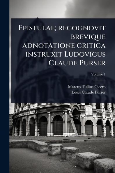 Epistulae; recognovit brevique adnotatione critica instruxit Ludovicus Claude Purser