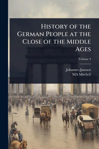 History of the German People at the Close of the Middle Ages