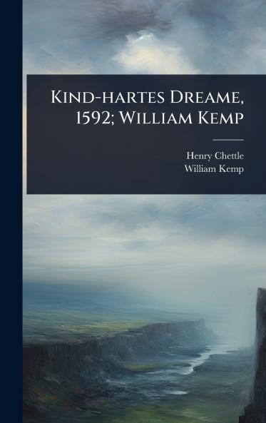 Kind-hartes Dreame 1592; William Kemp