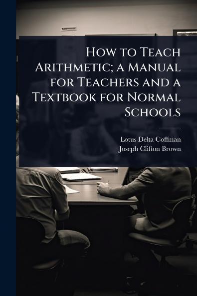 How to Teach Arithmetic; a Manual for Teachers and a Textbook for Normal Schools