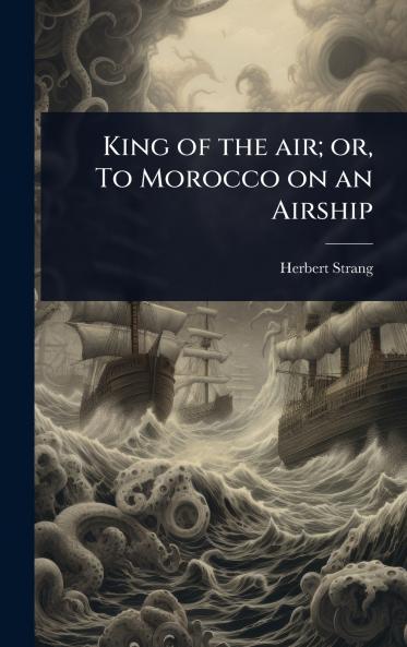 King of the air; or To Morocco on an Airship