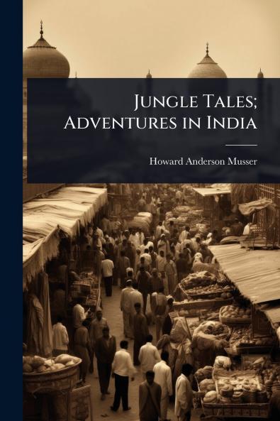 Jungle Tales; Adventures in India