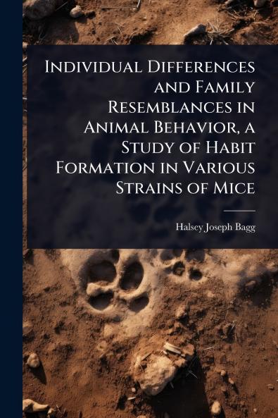 Individual Differences and Family Resemblances in Animal Behavior a Study of Habit Formation in Various Strains of Mice