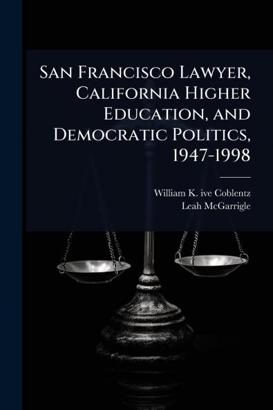 San Francisco Lawyer California Higher Education and Democratic Politics 1947-1998
